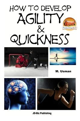 How to Develop Agility & Quickness Paperback Createspace Independent Publishing Platform