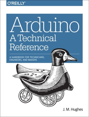 Arduino: A Technical Reference: A Handbook for Technicians, Engineers, and Makers Paperback O'Reilly Media