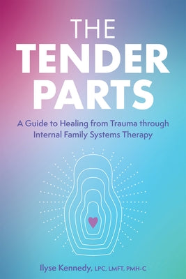 The Tender Parts: A Guide to Healing from Trauma Through Internal Family Systems Therapy Paperback PESI Publishing, Inc.