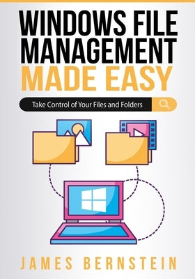 Windows File Management Made Easy: Take Control of Your Files and Folders Paperback Independently Published