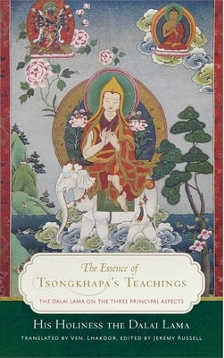 The Essence of Tsongkhapa's Teachings: The Dalai Lama on the Three Principal Aspects of the Path Paperback Wisdom Publications