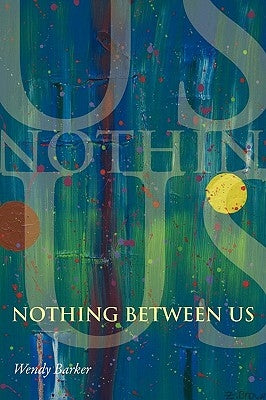 Nothing Between Us by Barker, Wendy