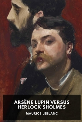 Arsène Lupin Versus Herlock Sholmes: Translated by George Morehead. Paperback Independently Published