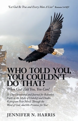 Who Told You, You Couldn't Do That?: When God Told You, You Can! Paperback WestBow Press