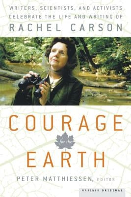 Courage for the Earth: Writers, Scientists, and Activists Celebrate the Life and Writing of Rachel Carson Paperback Harper Paperbacks