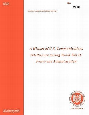 A History of US Communications Intelligence during WWII: Policy and Administration Paperback www.Militarybookshop.Co.UK