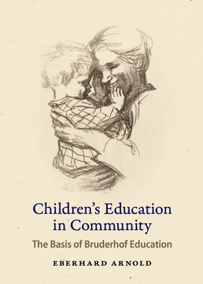 Children's Education in Community: The Basis of Bruderhof Education Paperback Plough Publishing House