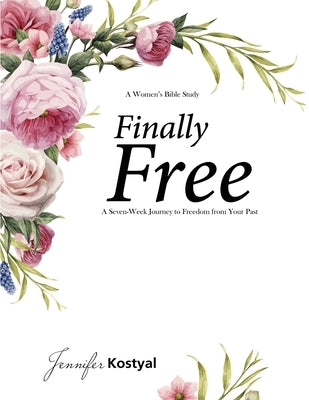 Finally Free Bible Study: A Seven-Week Journey to Freedom from Your Past Paperback Honornet Publishing