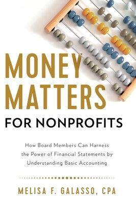 Money Matters for Nonprofits: How Board Members Can Harness the Power of Financial Statements by Understanding Basic Accounting Paperback River Grove Books