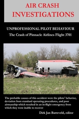 AIR CRASH INVESTIGATIONS - UNPROFESSIONAL PILOT BEHAVIOUR - Crash of Pinnacle Airlines Flight 3701 Paperback Lulu.com