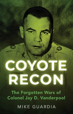 Paperback of Coyote Recon: The Forgotten Wars by Colonel Jay D. Vanderpool, featuring a cover with military-themed artwork.