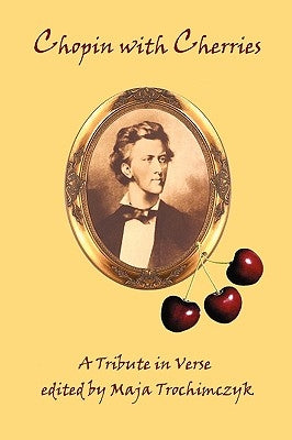 Chopin with Cherries: A Tribute in Verse Paperback Moonrise Press