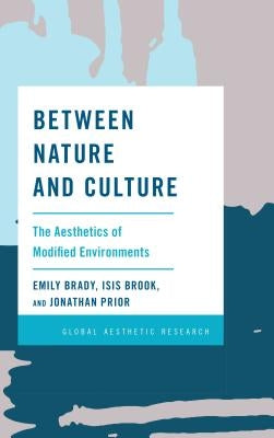 Between Nature and Culture: The Aesthetics of Modified Environments Paperback Rowman & Littlefield Publishers