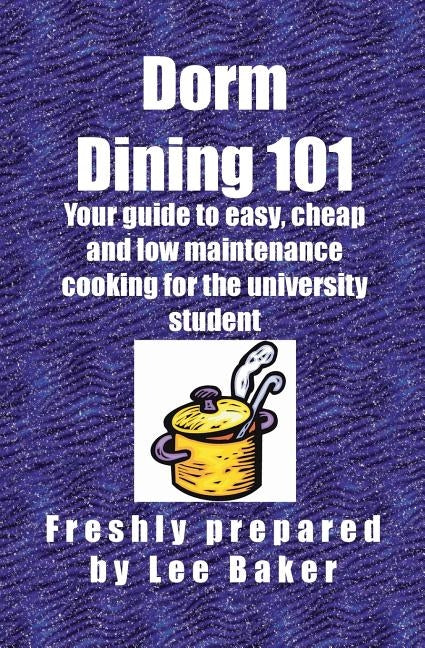 Dorm Dining 101: Your guide to easy, cheap and low maintenance cooking for the university/colleg student Paperback Global Book Publisher Canada