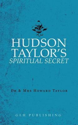 Hudson Taylor's Spiritual Secret Paperback Glh Publishing