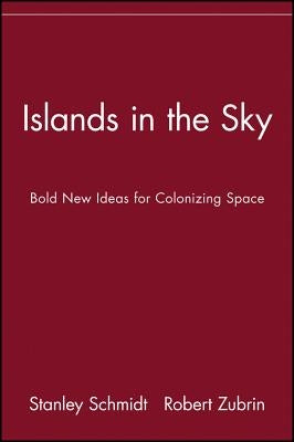 Islands in the Sky: Bold New Ideas for Colonizing Space Paperback Wiley