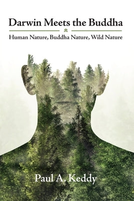 Darwin Meets the Buddha: Human Nature, Buddha Nature, Wild Nature by Keddy, Paul a.