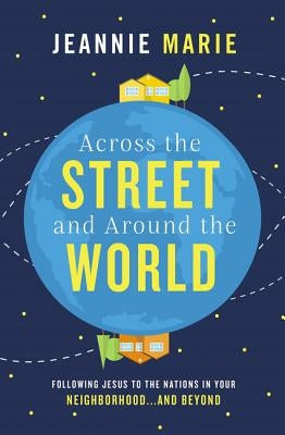Across the Street and Around the World: Following Jesus to the Nations in Your Neighborhood...and Beyond Paperback Thomas Nelson