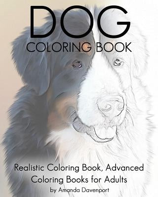 Dog Coloring Book: Realistic Coloring Book, Advanced Coloring Books for Adults Paperback Createspace Independent Publishing Platform