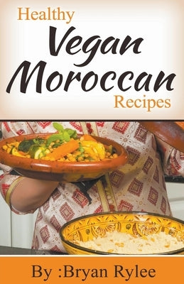 Healthy Vegan Moroccan Recipes Paperback Heirs Publishing Company