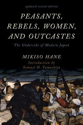 Peasants, Rebels, Women, and Outcastes: The Underside of Modern Japan Paperback Rowman & Littlefield Publishers