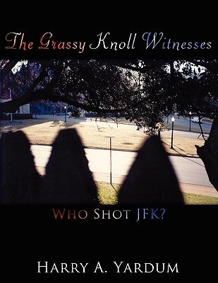 The Grassy Knoll Witnesses: Who Shot JFK? Paperback Authorhouse