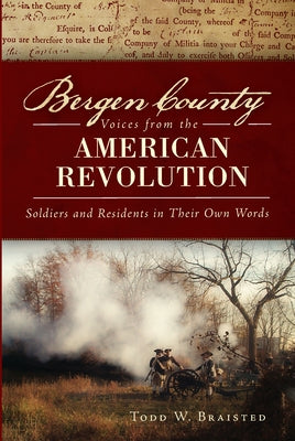 Bergen County Voices from the American Revolution:: Soldiers and Residents in Their Own Words Paperback History Press