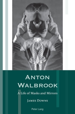 Anton Walbrook: A Life of Masks and Mirrors by Hammel, Andrea