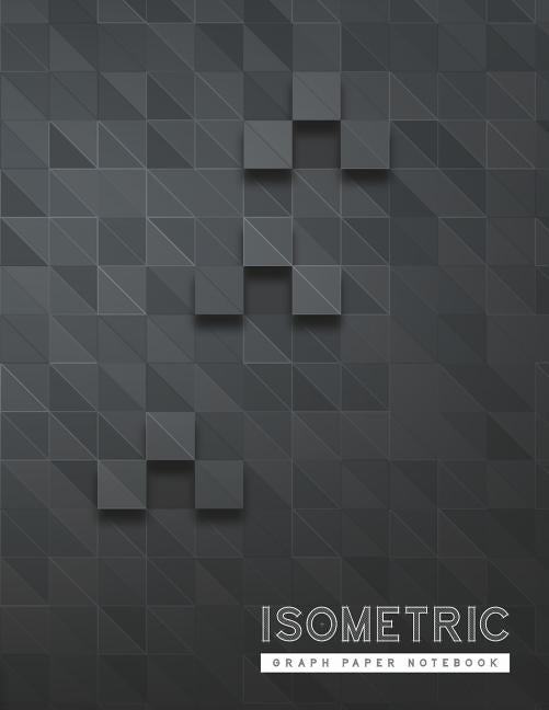 Isometric Graph Paper Notebook: 3D Graph Paper 1/4 Inch Equilateral Triangle Engineer Notebook Drafting Paper Isometric pad Paperback Independently Published
