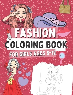 Fashion Coloring Book for Girls Ages 8-12: Gift Idea for Kids Who Love Fasion Paperback Independently Published