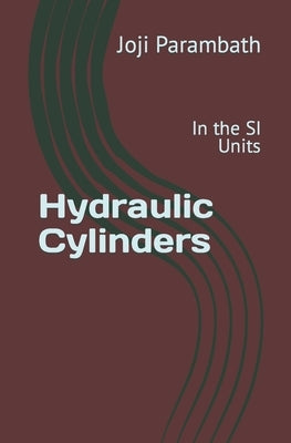Hydraulic Cylinders: In the SI Units Paperback Independently Published