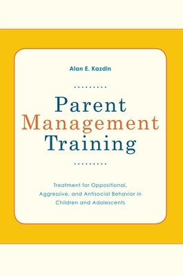 Parent Management Training: Treatment for Oppositional, Aggressive, and Antisocial Behavior in Children and Adolescents Paperback Oxford University Press, USA