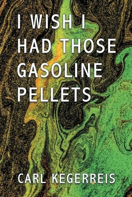 I Wish I Had Those Gasoline Pellets Paperback Litprime Solutions