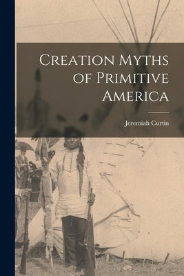 Creation Myths of Primitive America Paperback Legare Street Press