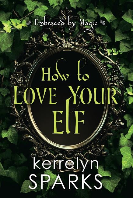 How to Love Your Elf: A Hilarious Fantasy Romance Kensington Publishing Corporation