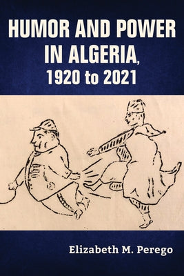 Humor and Power in Algeria, 1920 to 2021 Paperback Indiana University Press
