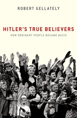 Hitler's True Believers: How Ordinary People Became Nazis Paperback Oxford University Press, USA