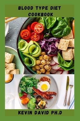Blood Type Diet Cookbook: Dietary Guide On How To Eat Right For Your Blood Type Every Day Paperback Independently Published