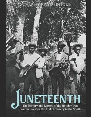 Juneteenth: The History and Legacy of the Holiday that Commemorates the End of Slavery in the South Paperback Independently Published