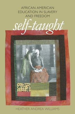 Self-Taught: African American Education in Slavery and Freedom Paperback University of North Carolina Press