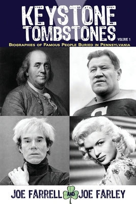 Keystone Tombstones - Volume 1: Biographies of Famous People Buried in Pennsylvania Paperback Sunbury Press, Inc.