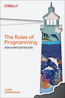 The Rules of Programming: How to Write Better Code Paperback O'Reilly Media