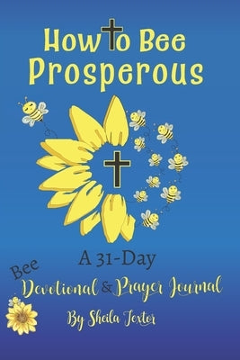 How to Bee Prosperous: A 31-day devotional Paperback Sheila's One Stop
