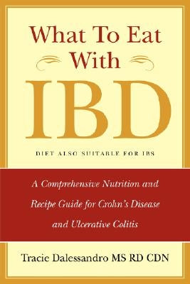 What to Eat with Ibd: A Comprehensive Nutrition and Recipe Guide for Crohn's Disease and Ulcerative Colitis Paperback Cmg Publishing