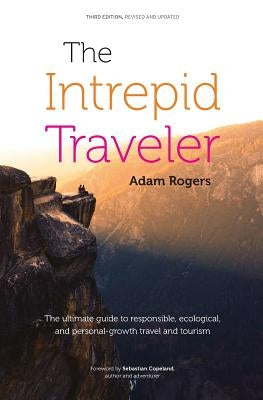 The Intrepid Traveler: The Ultimate Guide to Responsible, Ecological, and Personal-Growth Travel and Tourism Paperback Phoenix Design Aid A/S