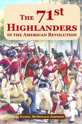 The 71st Highlanders in the American Revolution Paperback Daniel McDonald Johnson