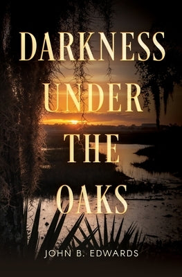 Darkness under the Oaks Paperback John B Edwards