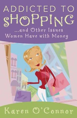 Addicted to Shopping: And Other Issues Women Have with Money Paperback Harvest House Publishers
