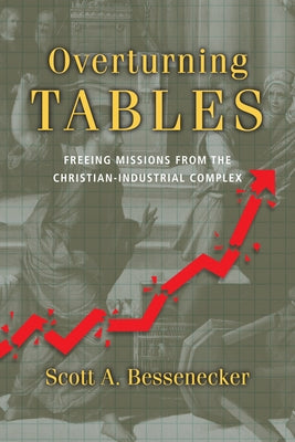 Overturning Tables: Freeing Missions from the Christian-Industrial Complex Paperback IVP