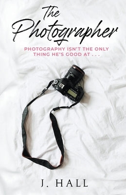 The Photographer: A Work Place Romance Novel Paperback J. Hall